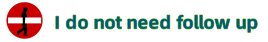 I do not need follow up
